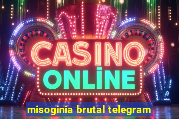 misoginia brutal telegram